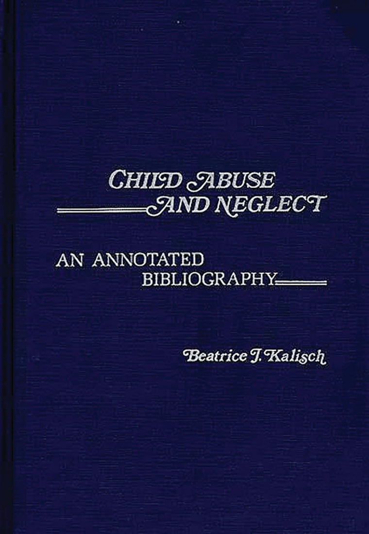 Child Abuse and Neglect: An Annotated Bibliography (Contemporary Problems of Childhood)