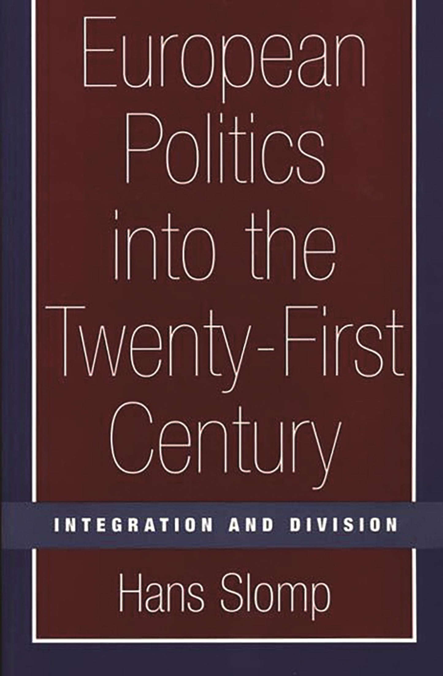 European Politics into the Twenty-First Century: Integration and Division