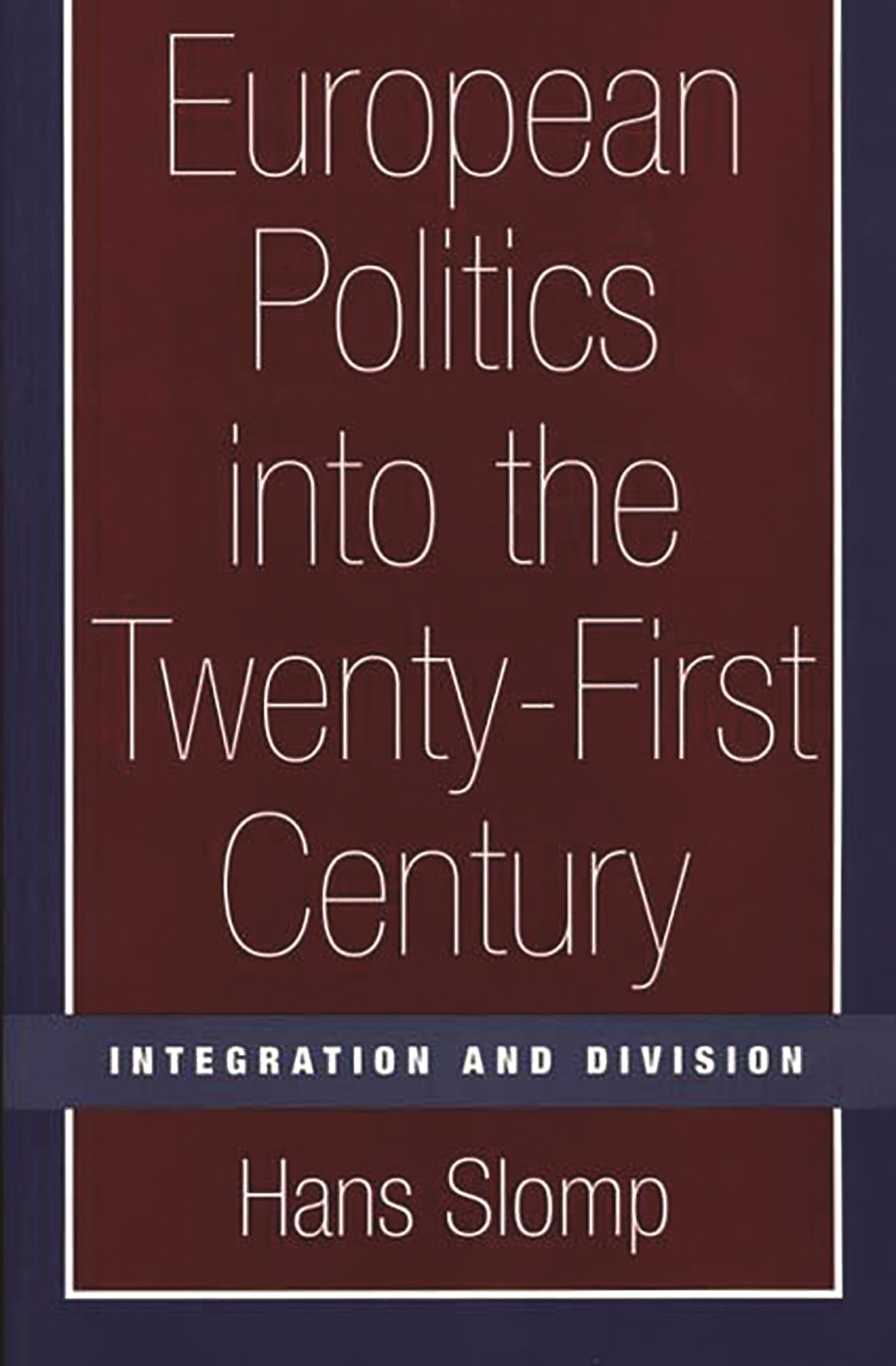 European Politics into the Twenty-First Century: Integration and Division