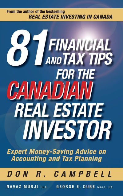 81 Financial and Tax Tips for the Canadian Real Estate Investor: Expert Money-Saving Advice on Accounting and Tax Planning
