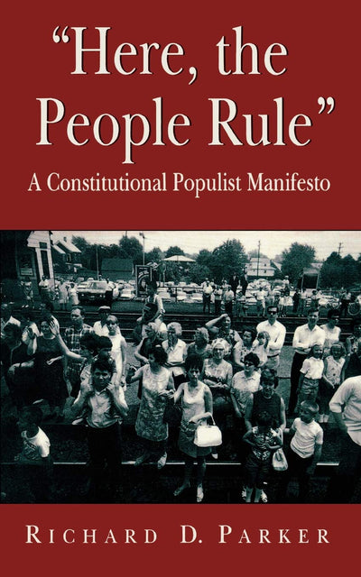 Here, the People Rule: A Constitutional Populist Manifesto