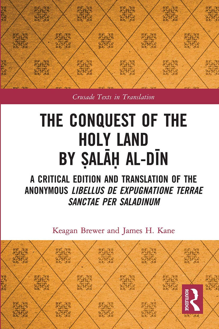 The Conquest of the Holy Land by ?ala? al-Din: A critical edition and translation of the anonymous Libellus de expugnatione Terrae Sanctae per Saladinum (Crusade Texts in Translation)