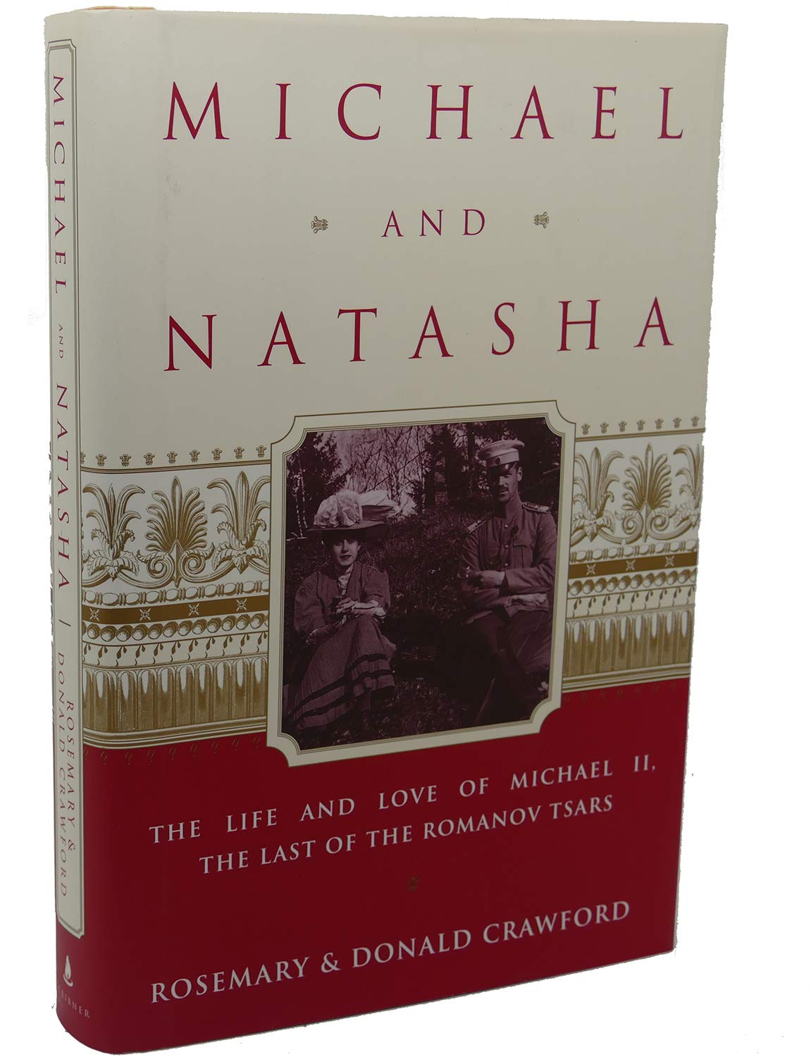 Michael and Natasha: The Life and Love of Michael ll the Last of the Romanov Tsars