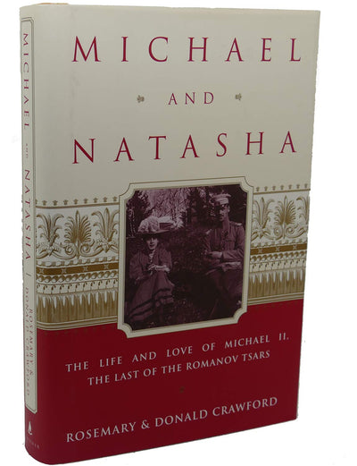 Michael and Natasha: The Life and Love of Michael ll the Last of the Romanov Tsars