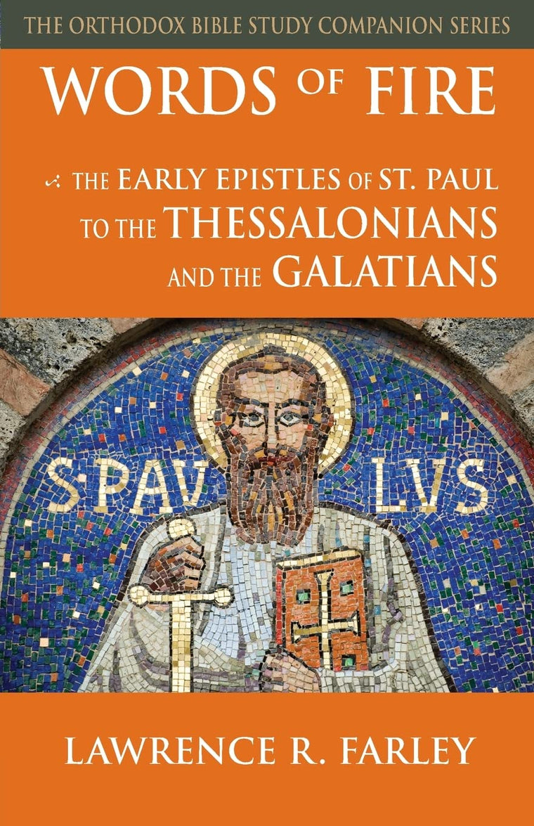 Words of Fire: The Early Epistles of St. Paul to the Thessalonians and the Galatians (Orthodox Bible Study Companion)