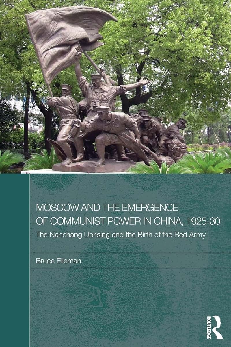 Moscow and the Emergence of Communist Power in China, 1925-30: The Nanchang Uprising and the Birth of the Red Army (Routledge Studies in the Modern History of Asia)