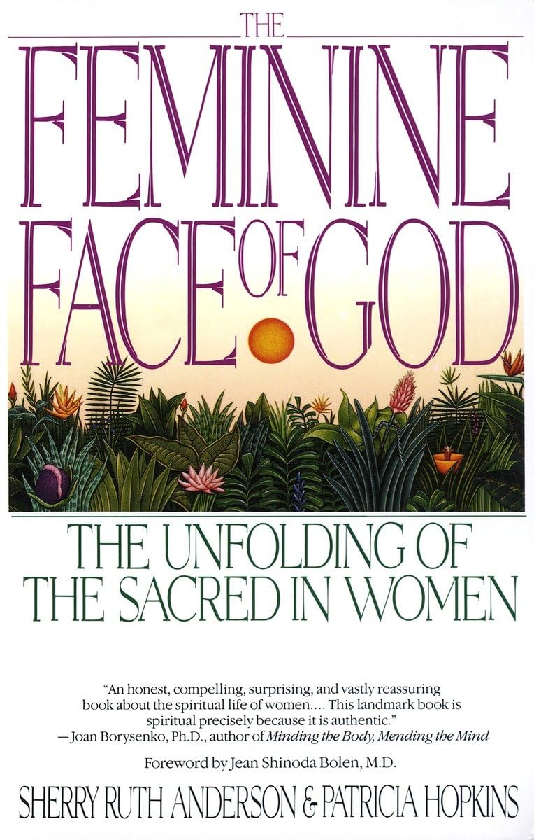 The Feminine Face of God: The Unfolding of the Sacred in Wom