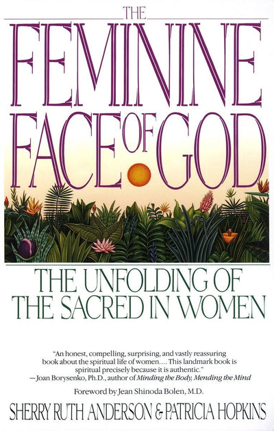 The Feminine Face of God: The Unfolding of the Sacred in Wom
