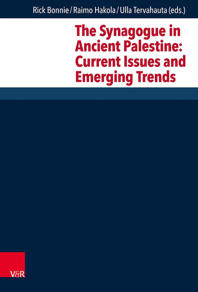 The Synagogue in Ancient Palestine: Current Issues and Emerging Trends (Forschungen zur Religion und Literatur des Alten und Neuen Testaments, 279)