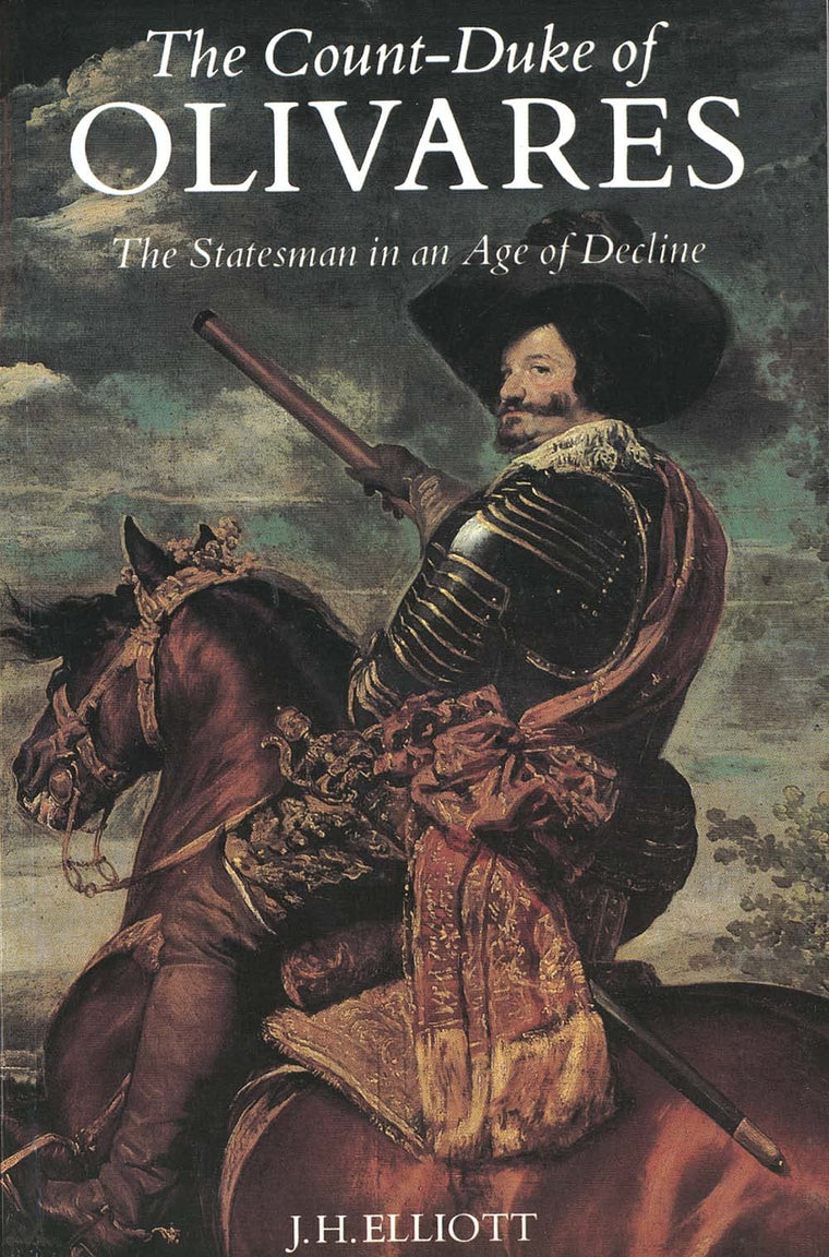 The Count-Duke of Olivares: The Statesman in an Age of Decline