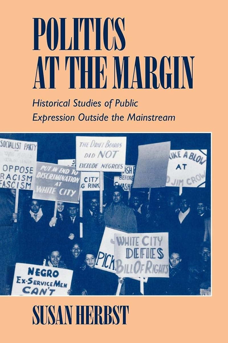 Politics at the Margin: Historical Studies of Public Expression outside the Mainstream