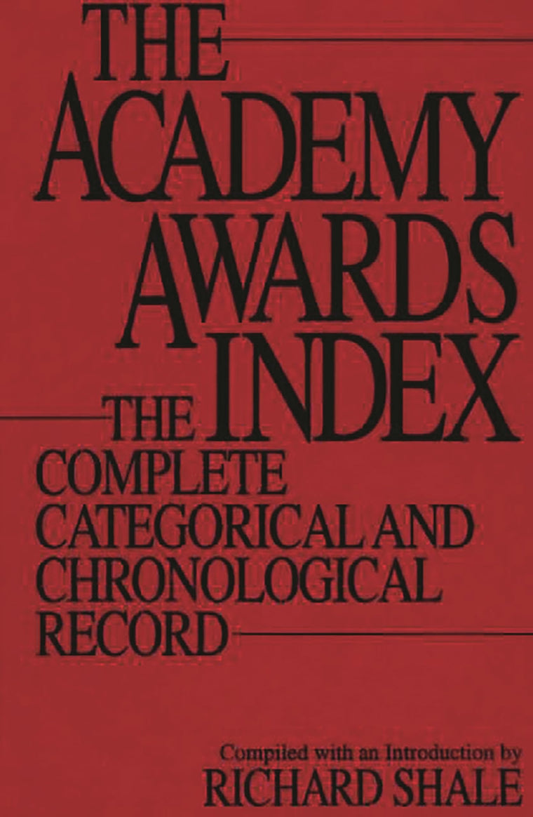The Academy Awards Index: The Complete Categorical and Chronological Record