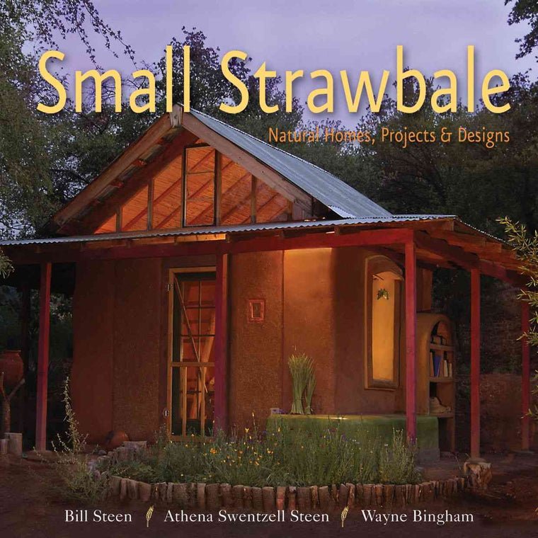 Small Strawbale: Natural Homes, Projects & Designs by Steen,