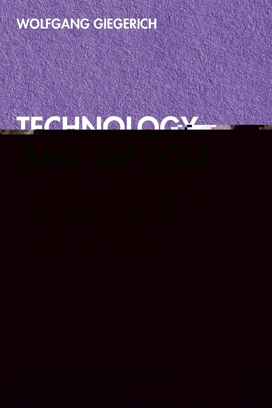 Technology and the Soul: From the Nuclear Bomb to the World Wide Web, Volume 2 (The Collected English Papers of Wolfgang Giegerich)