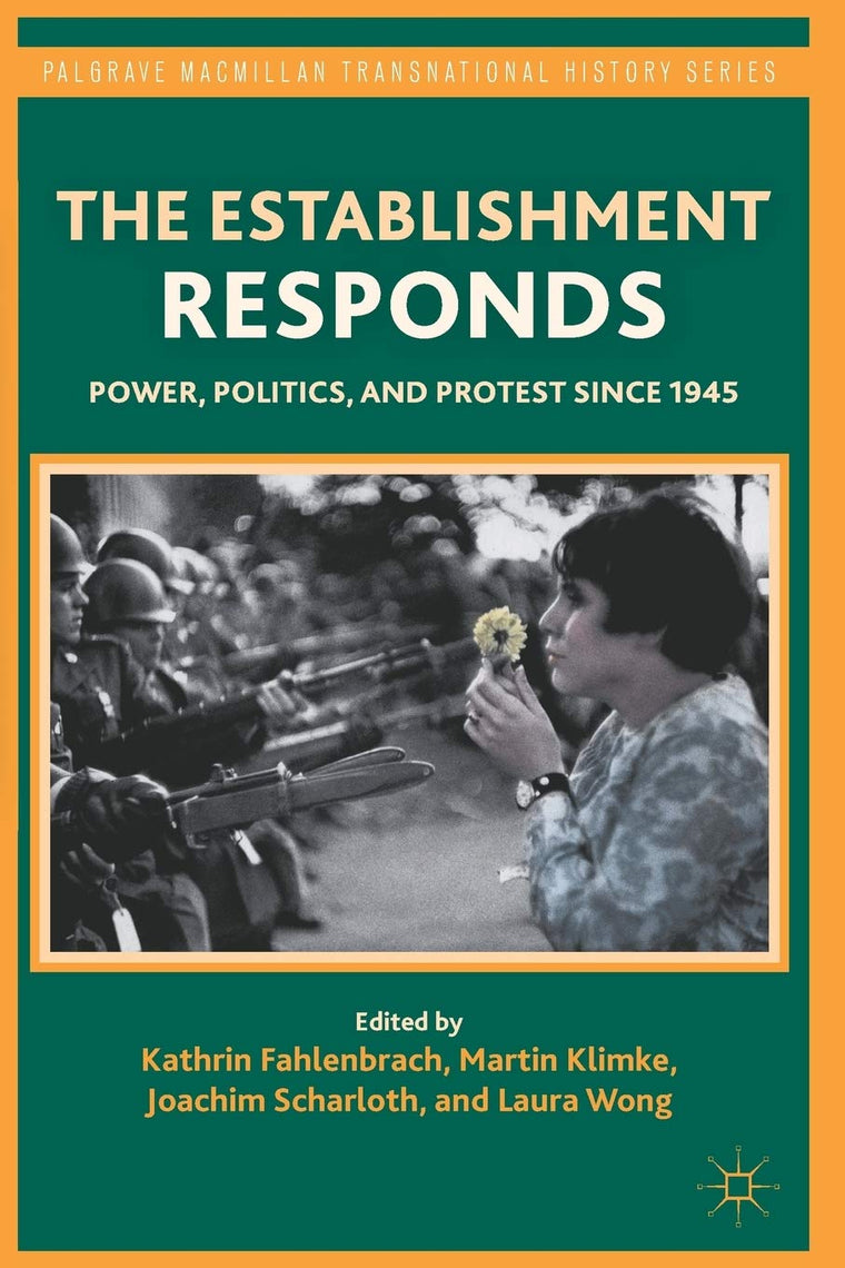 The Establishment Responds: Power, Politics, and Protest since 1945 (Palgrave Macmillan Transnational History Series)