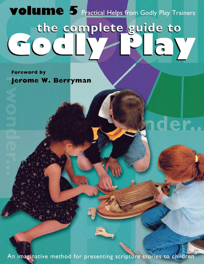 Godly Play Volume 5: Practical Helps from Godly Play Trainers