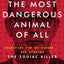 The Most Dangerous Animal of All: Searching for My Father .