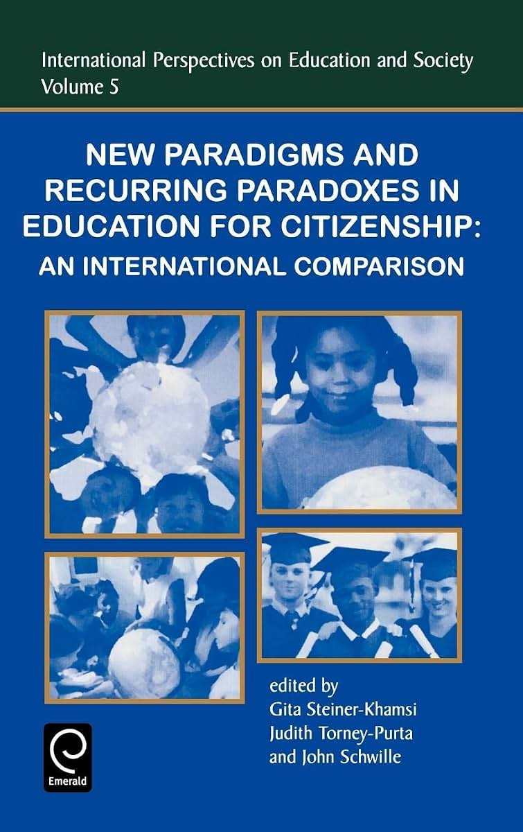 New Paradigms and Recurring Paradoxes in Education for Citizenship: An International Comparison (International Perspectives on Education and Society, 5)
