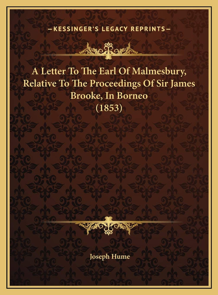 A Letter To The Earl Of Malmesbury, Relative To The Proceedings Of Sir James Brooke, In Borneo (1853)