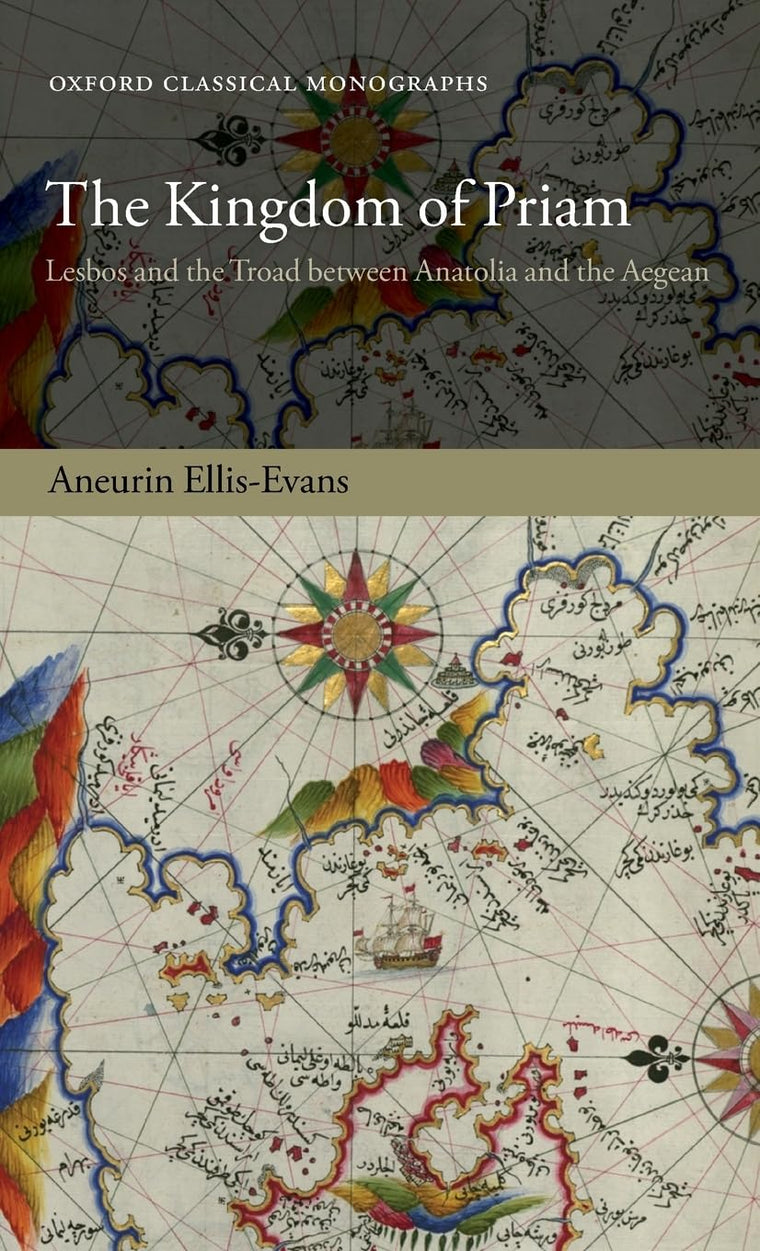 The Kingdom of Priam: Lesbos and the Troad between Anatolia and the Aegean (Oxford Classical Monographs)