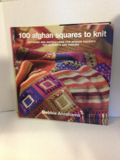 100 Afghan Squares to Knit: Patterns and Instructions for Mixing and Matching Afghan Squares for Blankets and Throws