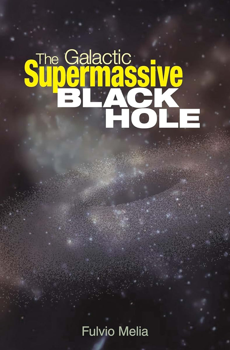 The Galactic Supermassive Black Hole by Melia, Fulvio