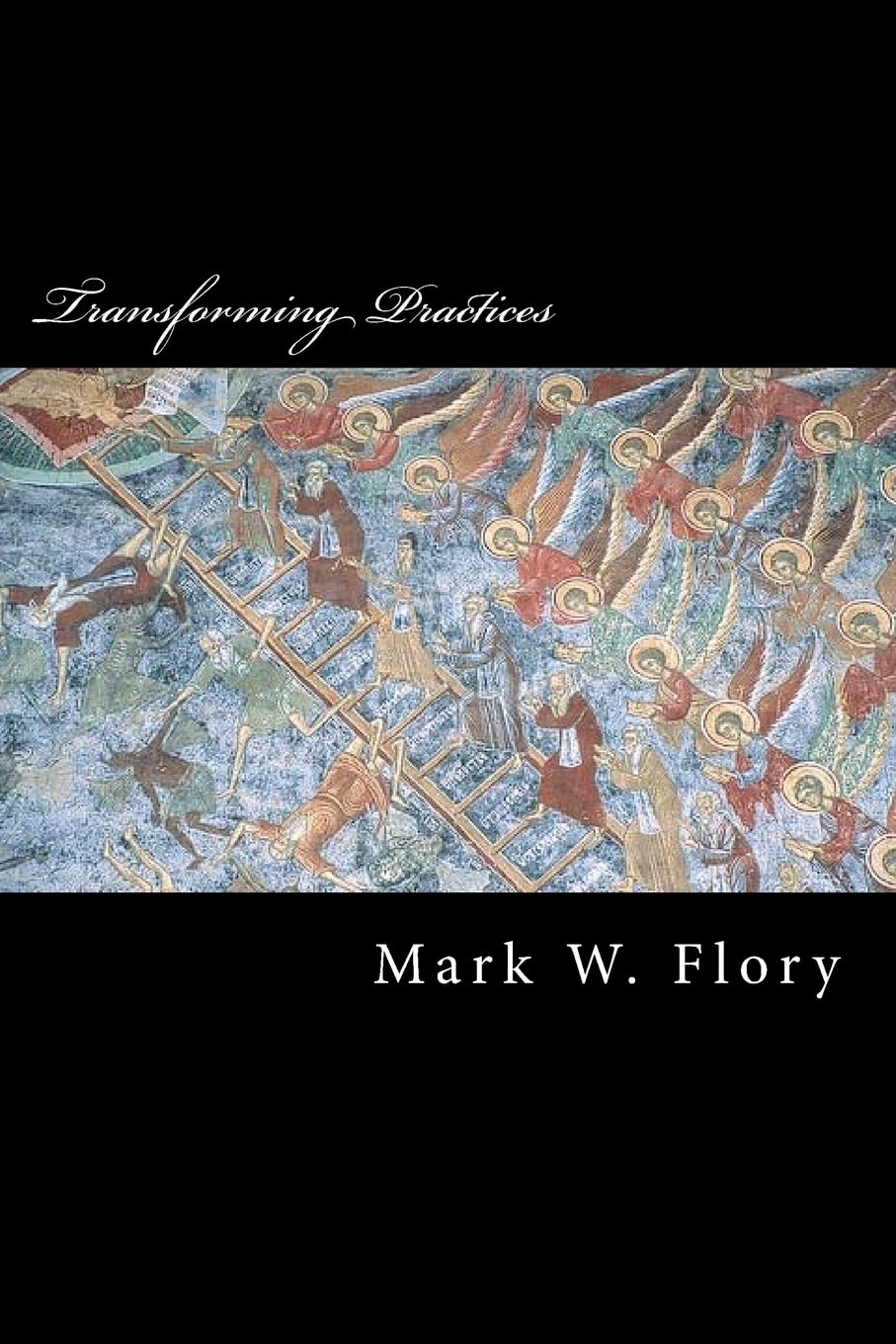 Transforming Practices: Hesychastic Correctives to Postmodern Apophaticism