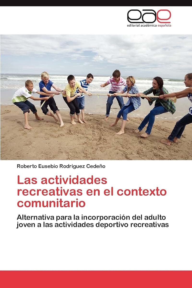 Las actividades recreativas en el contexto comunitario: Alternativa para la incorporación del adulto joven a las actividades deportivo recreativas (Spanish Edition)