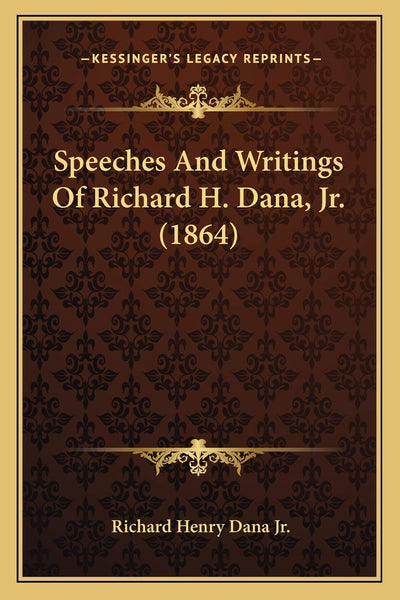 Speeches And Writings Of Richard H. Dana, Jr. (1864)