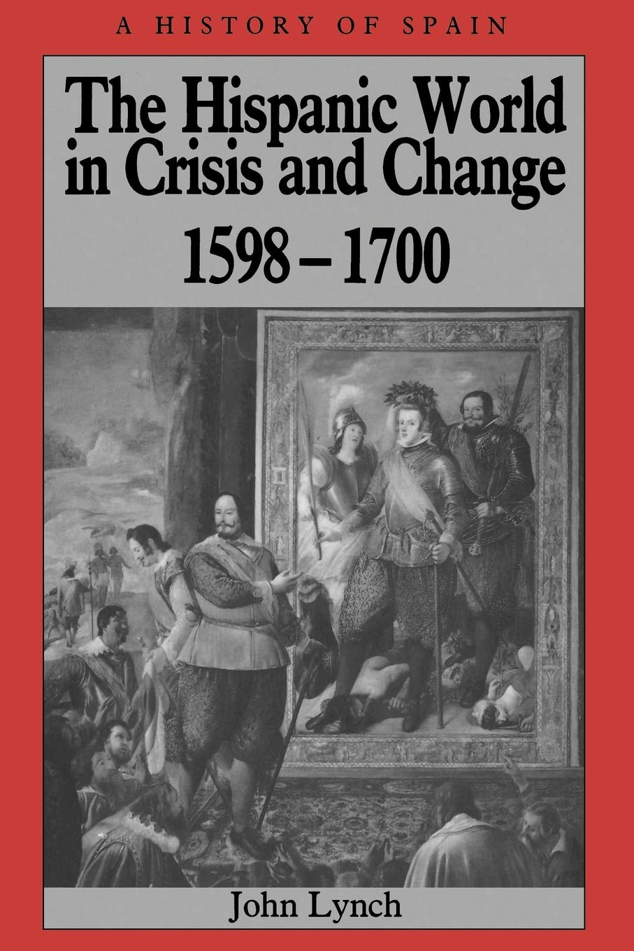 The Hispanic World in Crisis and Change: 1598 - 1700