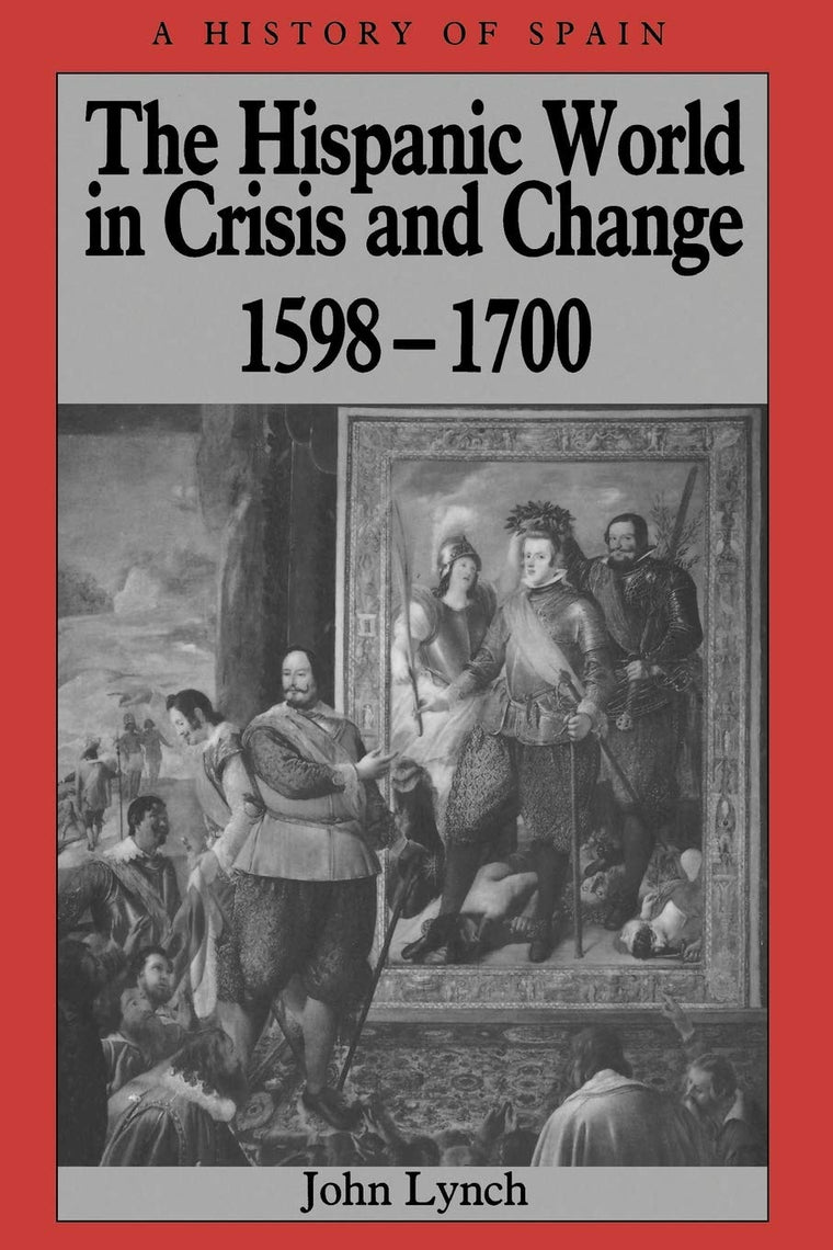 The Hispanic World in Crisis and Change: 1598 - 1700