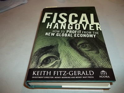 Fiscal Hangover: How to Profit From The New Global Economy