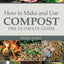 How to Make and Use Compost: The Ultimate Guide