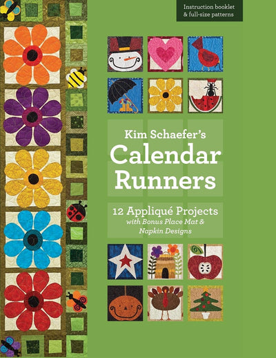 Kim Schaefers Calendar Runners: 12 Appliqué Projects with Bonus Placemat & Napkin Designs