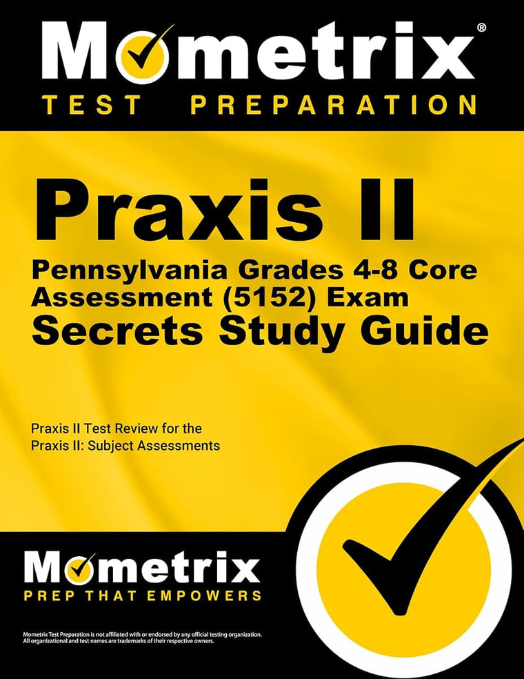 Praxis II Pennsylvania Grades 4-8 Core Assessment (5152) Exam Secrets Study Guide: Praxis II Test Review for the Praxis II: Subject Assessments (Secrets (Mometrix))(2 Volume Set)