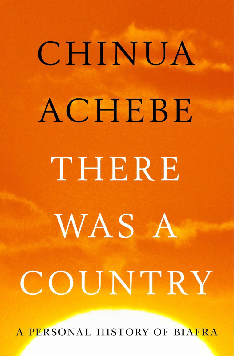 There Was a Country: A Personal History of Biafra by Achebe