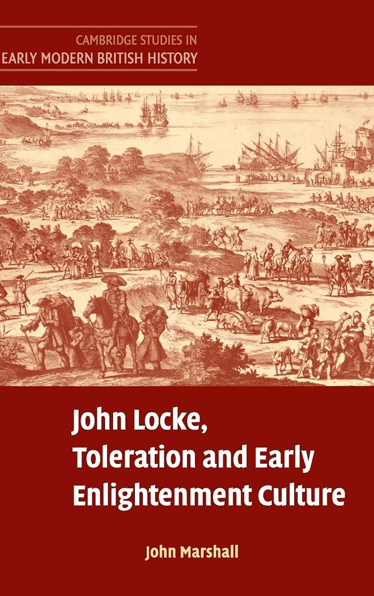 John Locke, Toleration and Early Enlightenment Culture (Cambridge Studies in Early Modern British History)