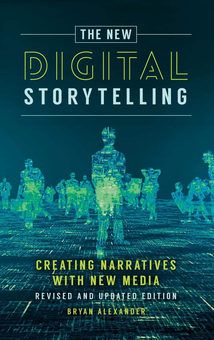 The New Digital Storytelling: Creating Narratives with New Media--Revised and Updated Edition