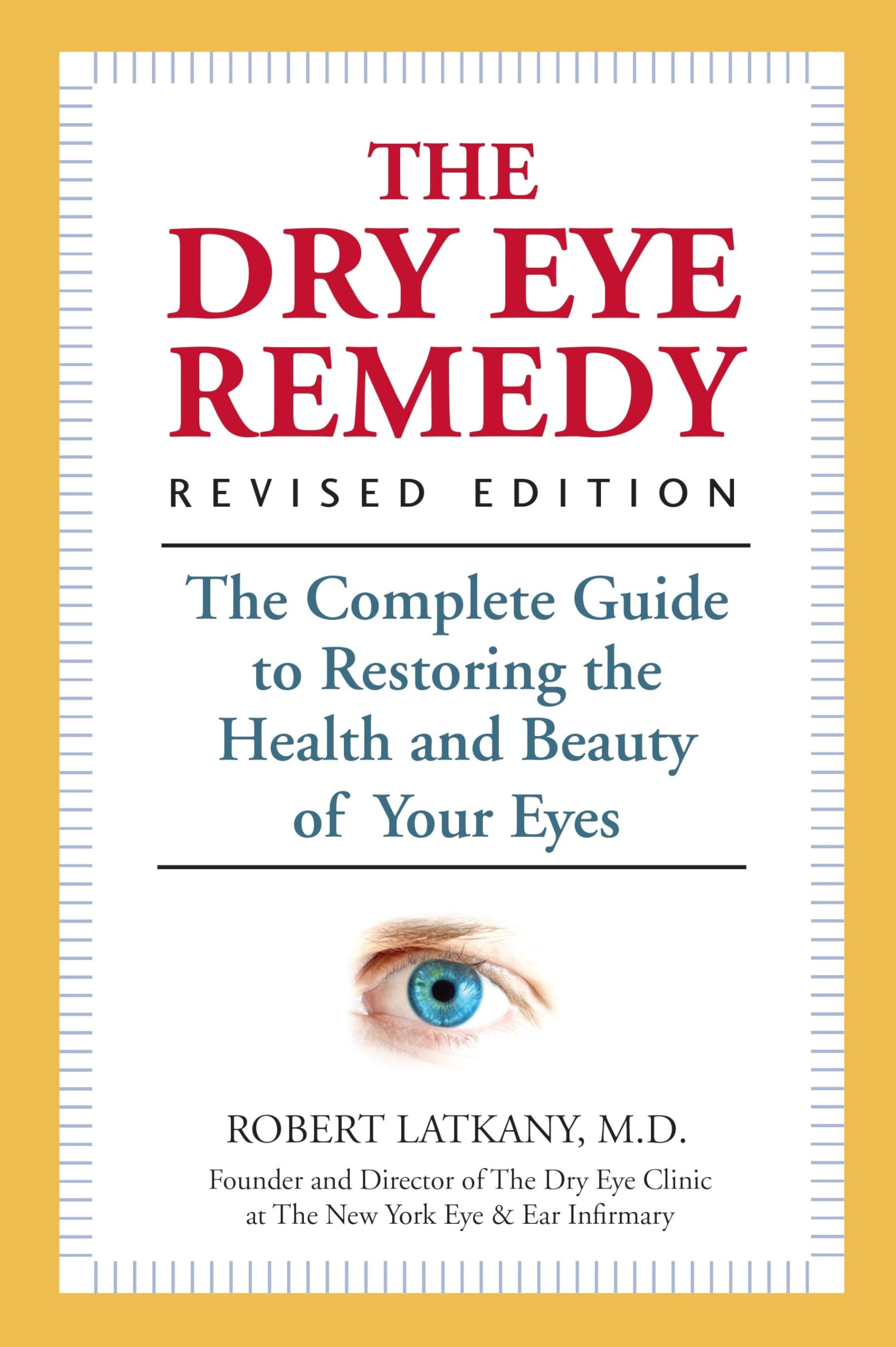 The Dry Eye Remedy, Revised Edition: The Complete Guide to Restoring the Health and Beauty of Your Eyes