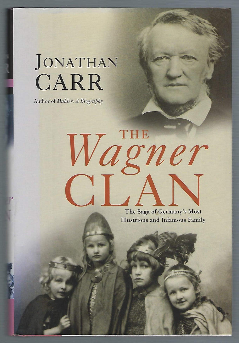 The Wagner Clan: The Saga of Germany s Most Illustrious and Infamous Family