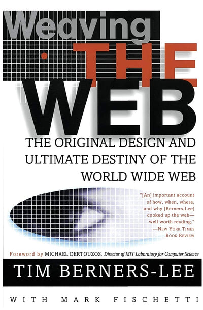 Weaving the Web: The Original Design and Ultimate Destiny