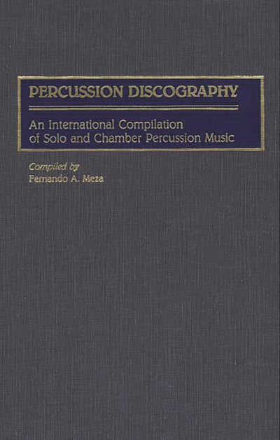 Percussion Discography: An International Compilation of Solo and Chamber Percussion Music (Discographies: Association for Recorded Sound Collections Discographic Reference)