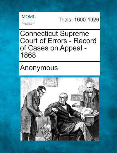 Connecticut Supreme Court of Errors - Record of Cases on Appeal - 1868