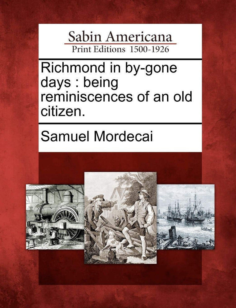 Richmond in By-Gone Days: Being Reminiscences of an Old Citizen.