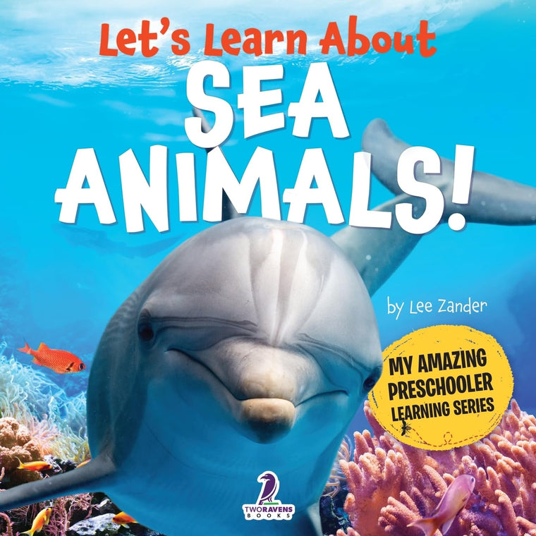 Lets Learn About Sea Animals!: My First Book About Sea Animals for Preschoolers (Ages 3-5) (My Amazing Preschooler Learning Series)