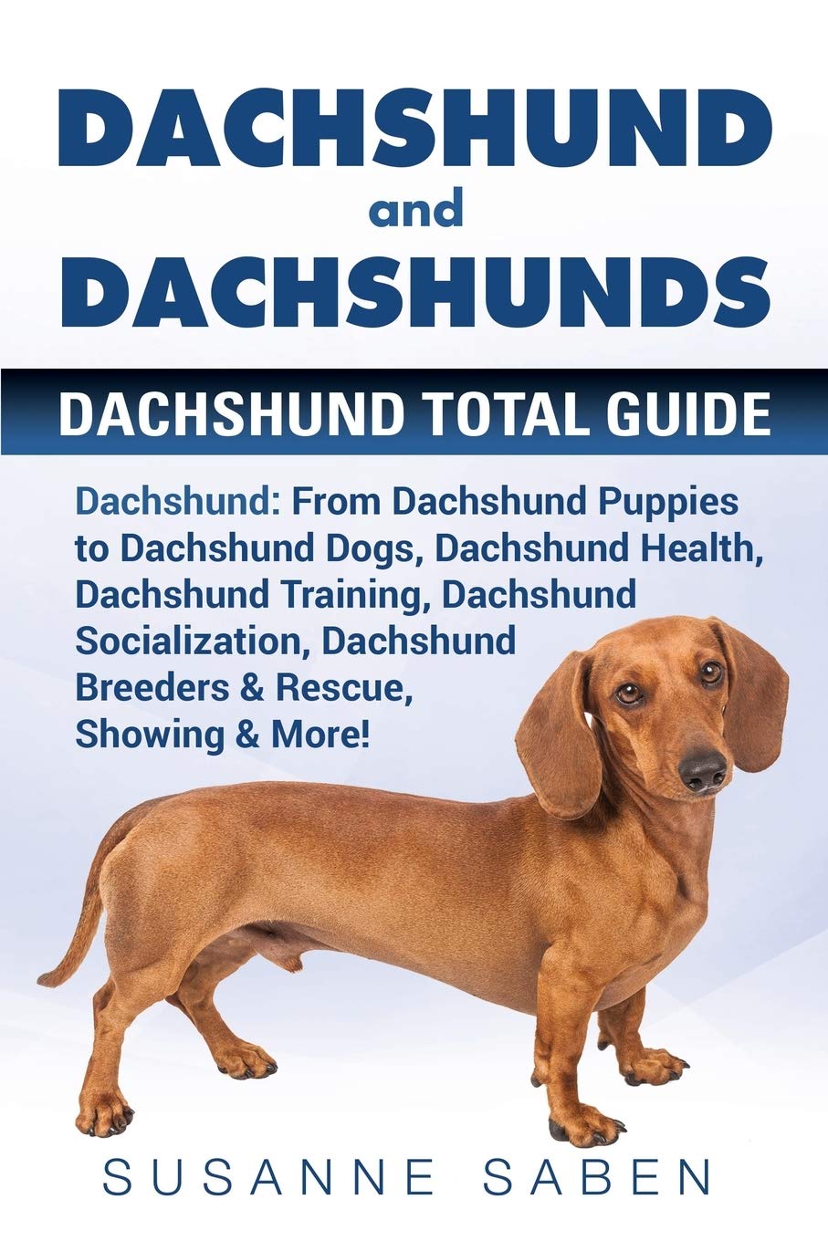 Dachshund and Dachshunds: Dachshund Total Guide Dachshund: From Dachshund Puppies to Dachshund Dogs, Dachshund Health, Dachshund Training, Dachshund ... Dachshund Breeders & Rescue, Showing & More!