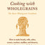 Cooking with Wholegrains: The Basic Wholegrain Cookbook