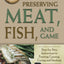 The Complete Guide to Preserving Meat, Fish, and Game Step-by-Step Instructions to Freezing, Canning, Curing, and Smoking (Back to Basics Cooking)