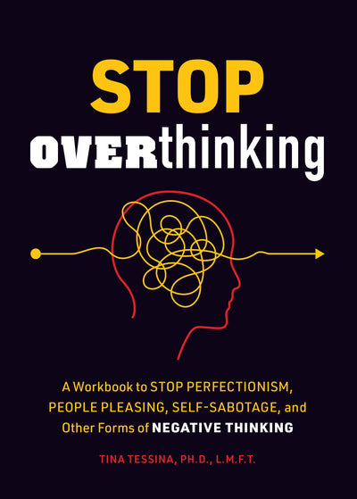 Stop Overthinking: A Workbook to Stop Perfectionism, People Pleasing, Self-Sabotage, and Other Forms of Negative Thinking (Guided Workbooks, 7)