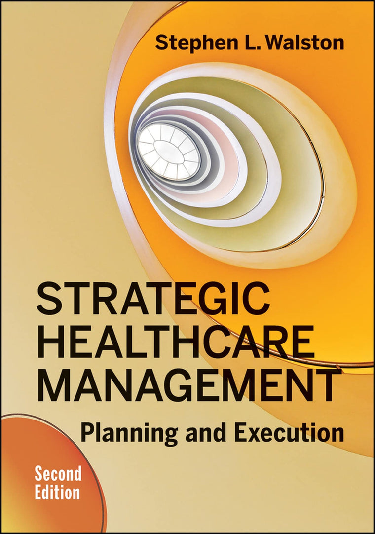 Strategic Healthcare Management: Planning and Execution, Second Edition (Aupha/Hap Book)